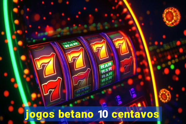 jogos betano 10 centavos